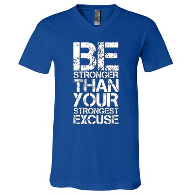 Be Stronger Than Strongest Excuse Motivational Inspirational Cool Gift V-Neck T-Shirt