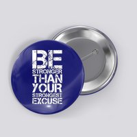 Be Stronger Than Strongest Excuse Motivational Inspirational Cool Gift Button