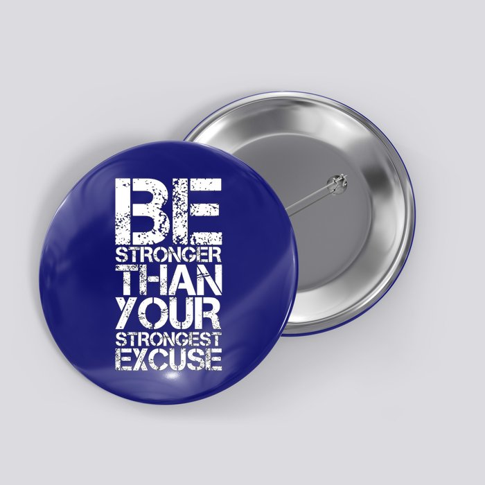 Be Stronger Than Strongest Excuse Motivational Inspirational Cool Gift Button