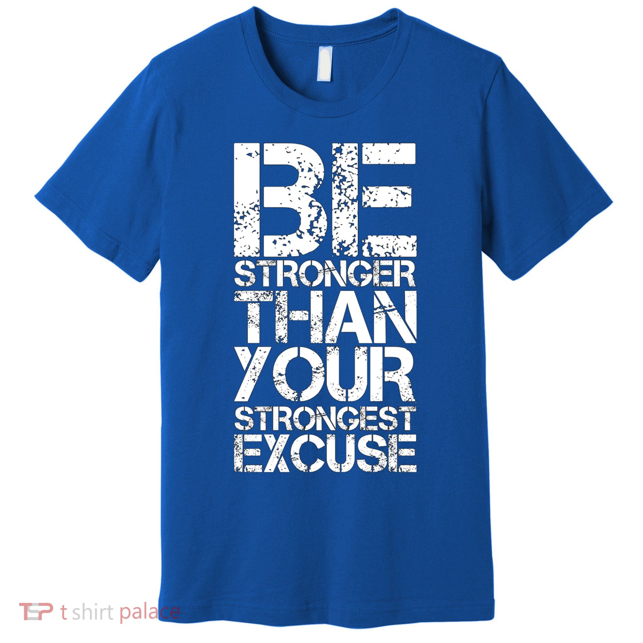 Be Stronger Than Strongest Excuse Motivational Inspirational Cool Gift Premium T-Shirt