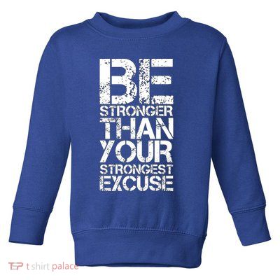 Be Stronger Than Strongest Excuse Motivational Inspirational Cool Gift Toddler Sweatshirt