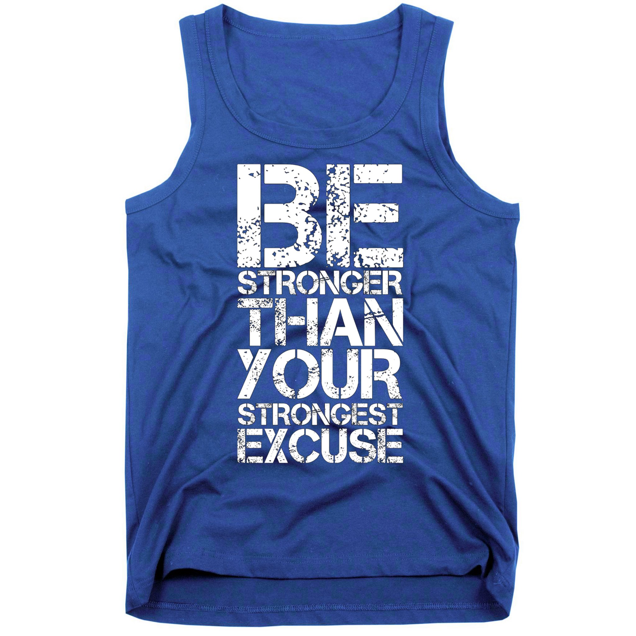 Be Stronger Than Strongest Excuse Motivational Inspirational Cool Gift Tank Top