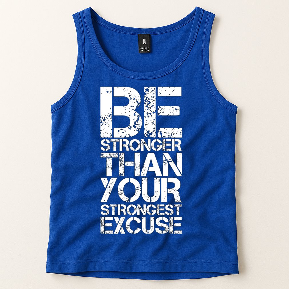 Be Stronger Than Strongest Excuse Motivational Inspirational Cool Gift Tank Top