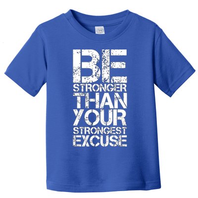 Be Stronger Than Strongest Excuse Motivational Inspirational Cool Gift Toddler T-Shirt