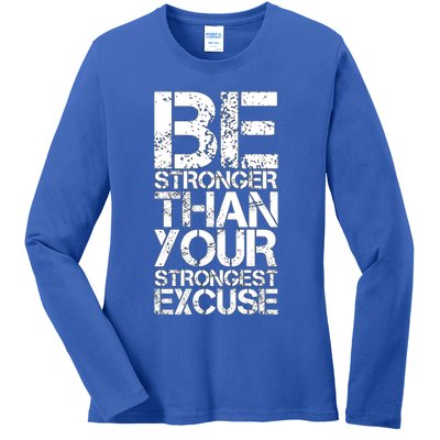 Be Stronger Than Strongest Excuse Motivational Inspirational Cool Gift Ladies Long Sleeve Shirt