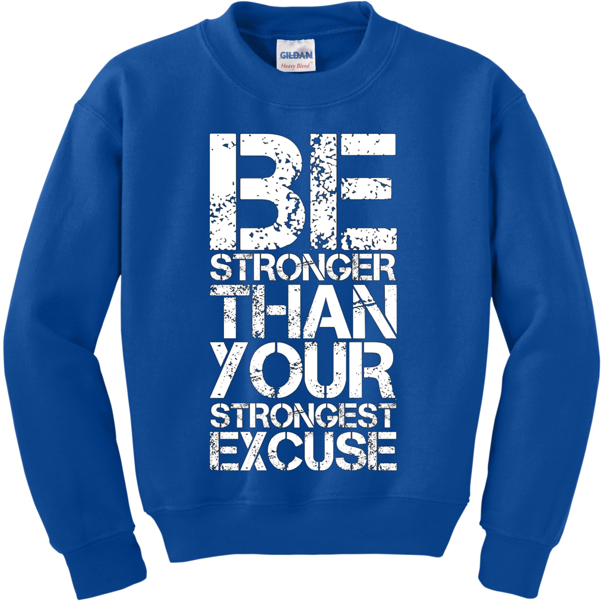 Be Stronger Than Strongest Excuse Motivational Inspirational Cool Gift Kids Sweatshirt