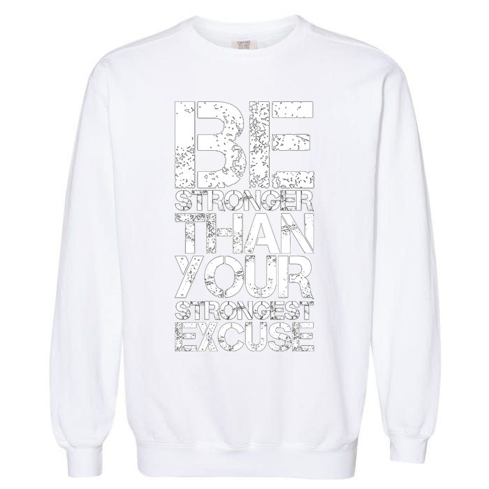 Be Stronger Than Strongest Excuse Motivational Inspirational Cool Gift Garment-Dyed Sweatshirt