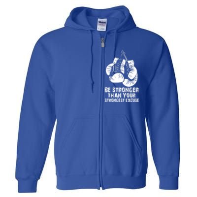 Be Stronger Than Your Strongest Excuse Box Quote Motivation Cool Gift Full Zip Hoodie