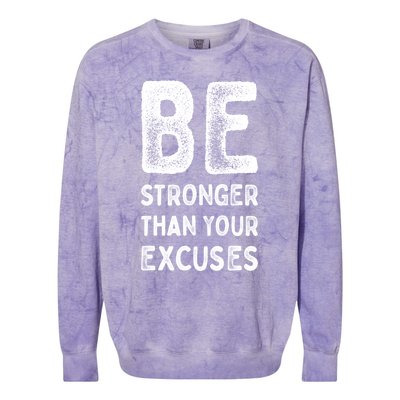 Be Stronger Than Your Excuses Motivational Quotes Gift Colorblast Crewneck Sweatshirt