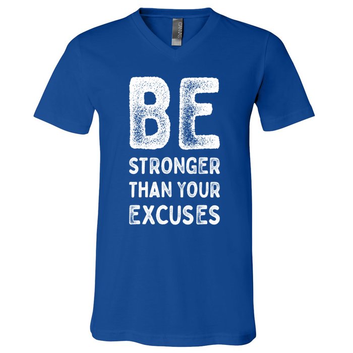 Be Stronger Than Your Excuses Motivational Quotes Gift V-Neck T-Shirt