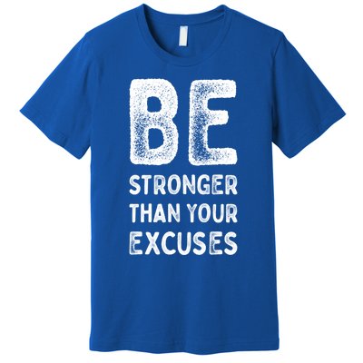 Be Stronger Than Your Excuses Motivational Quotes Gift Premium T-Shirt