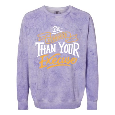 Be Stronger Than Your Excuse Gift Colorblast Crewneck Sweatshirt