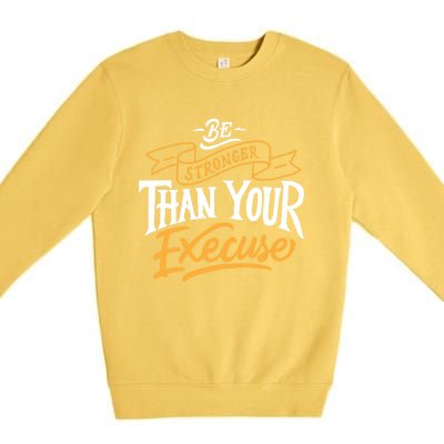 Be Stronger Than Your Excuse Gift Premium Crewneck Sweatshirt