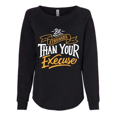 Be Stronger Than Your Excuse Gift Womens California Wash Sweatshirt