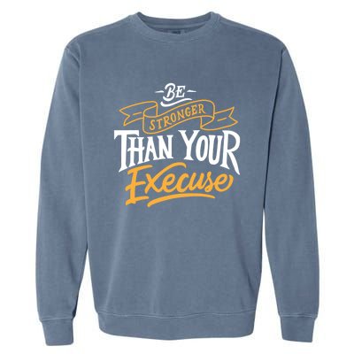 Be Stronger Than Your Excuse Gift Garment-Dyed Sweatshirt