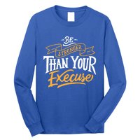 Be Stronger Than Your Excuse Gift Long Sleeve Shirt