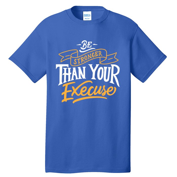 Be Stronger Than Your Excuse Gift Tall T-Shirt