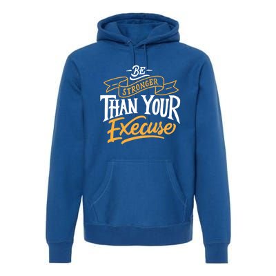 Be Stronger Than Your Excuse Gift Premium Hoodie