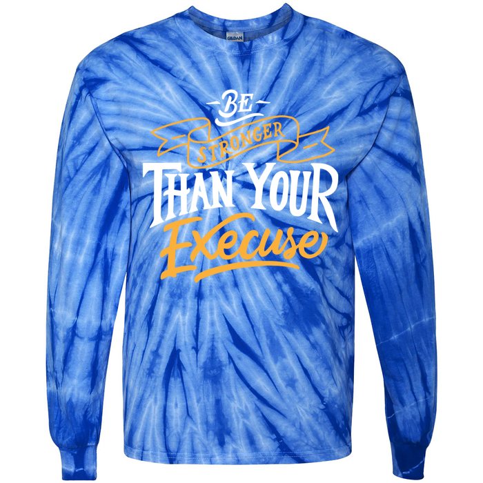 Be Stronger Than Your Excuse Gift Tie-Dye Long Sleeve Shirt