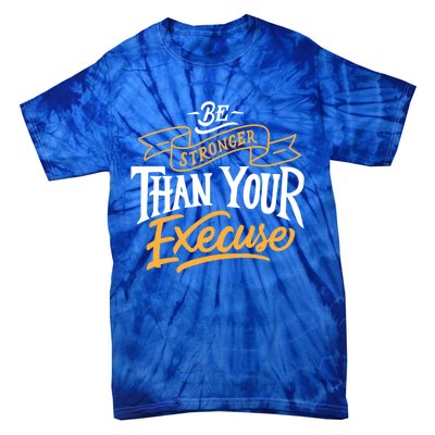 Be Stronger Than Your Excuse Gift Tie-Dye T-Shirt