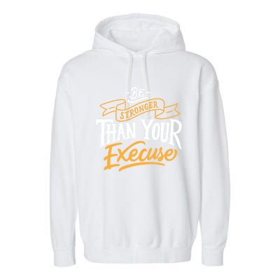 Be Stronger Than Your Excuse Gift Garment-Dyed Fleece Hoodie