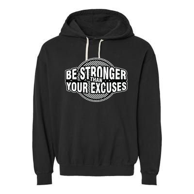 Be Stronger Than Your Excuse Gym Exercise Workout Fitness Meaningful Gift Garment-Dyed Fleece Hoodie