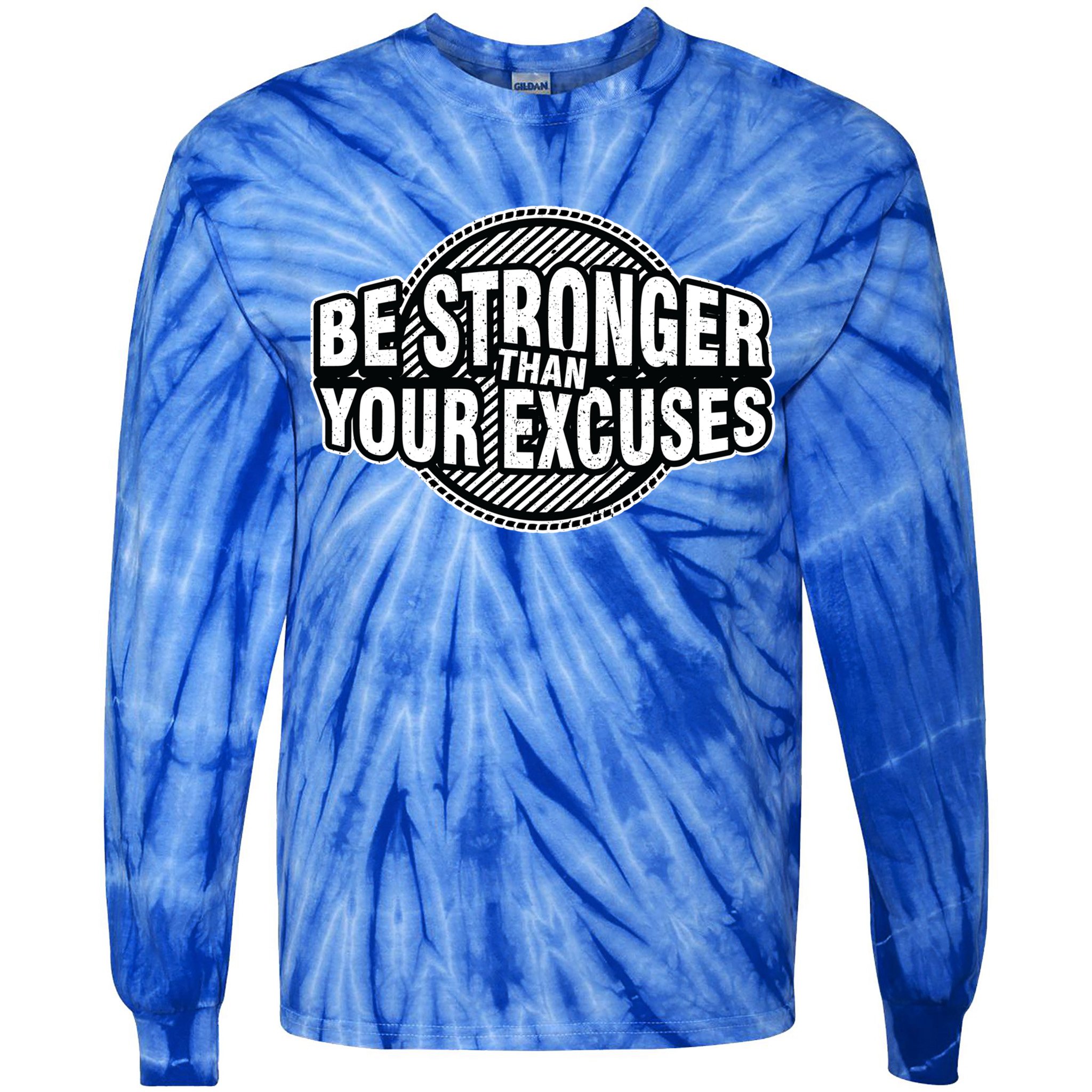 Be Stronger Than Your Excuse Gym Exercise Workout Fitness Meaningful Gift Tie-Dye Long Sleeve Shirt