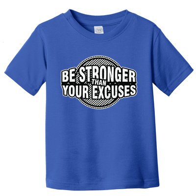 Be Stronger Than Your Excuse Gym Exercise Workout Fitness Meaningful Gift Toddler T-Shirt