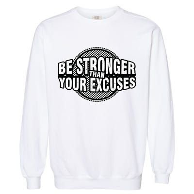 Be Stronger Than Your Excuse Gym Exercise Workout Fitness Meaningful Gift Garment-Dyed Sweatshirt