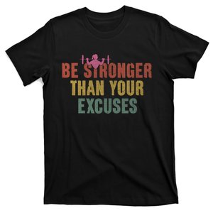 Be Stronger Than Your Excuses Gym Motivational Retro Funny Gift T-Shirt