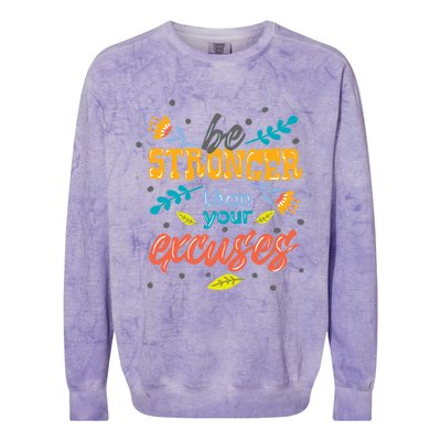 Be Stronger Than Your Excuses Gift Inspiring And Motivating Gift Colorblast Crewneck Sweatshirt