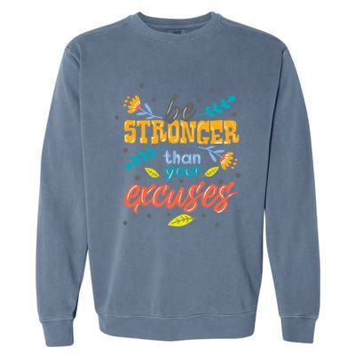 Be Stronger Than Your Excuses Gift Inspiring And Motivating Gift Garment-Dyed Sweatshirt