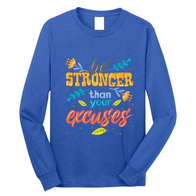 Be Stronger Than Your Excuses Gift Inspiring And Motivating Gift Long Sleeve Shirt