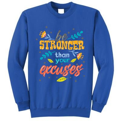 Be Stronger Than Your Excuses Gift Inspiring And Motivating Gift Sweatshirt