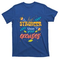 Be Stronger Than Your Excuses Gift Inspiring And Motivating Gift T-Shirt