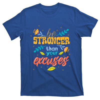 Be Stronger Than Your Excuses Gift Inspiring And Motivating Gift T-Shirt