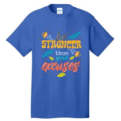 Be Stronger Than Your Excuses Gift Inspiring And Motivating Gift Tall T-Shirt