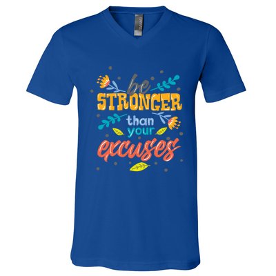 Be Stronger Than Your Excuses Gift Inspiring And Motivating Gift V-Neck T-Shirt