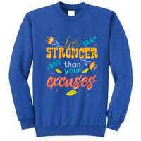 Be Stronger Than Your Excuses Gift Inspiring And Motivating Gift Tall Sweatshirt