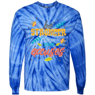 Be Stronger Than Your Excuses Gift Inspiring And Motivating Gift Tie-Dye Long Sleeve Shirt