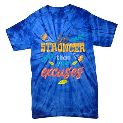 Be Stronger Than Your Excuses Gift Inspiring And Motivating Gift Tie-Dye T-Shirt