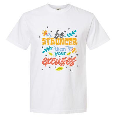 Be Stronger Than Your Excuses Gift Inspiring And Motivating Gift Garment-Dyed Heavyweight T-Shirt