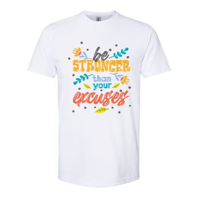 Be Stronger Than Your Excuses Gift Inspiring And Motivating Gift Softstyle CVC T-Shirt