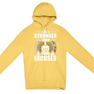 Be Stronger Than Your Excuses Bodybuilding Weightlifting Gift Premium Pullover Hoodie