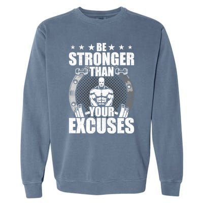 Be Stronger Than Your Excuses Bodybuilding Weightlifting Gift Garment-Dyed Sweatshirt