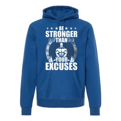 Be Stronger Than Your Excuses Bodybuilding Weightlifting Gift Premium Hoodie