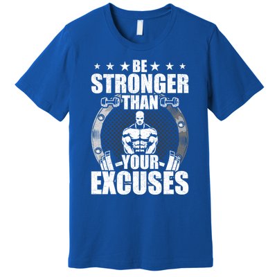 Be Stronger Than Your Excuses Bodybuilding Weightlifting Gift Premium T-Shirt