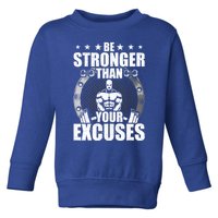 Be Stronger Than Your Excuses Bodybuilding Weightlifting Gift Toddler Sweatshirt