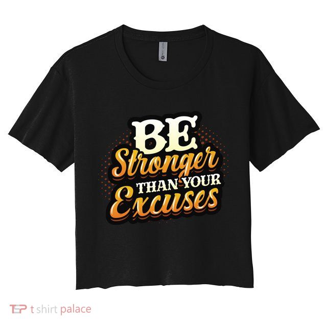 Be Stronger Than Your Excuses Fitness Cool Gift Crop Top