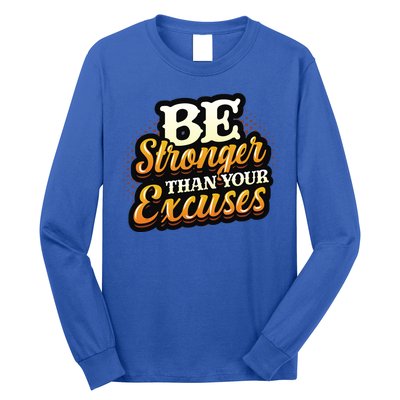 Be Stronger Than Your Excuses Fitness Cool Gift Long Sleeve Shirt